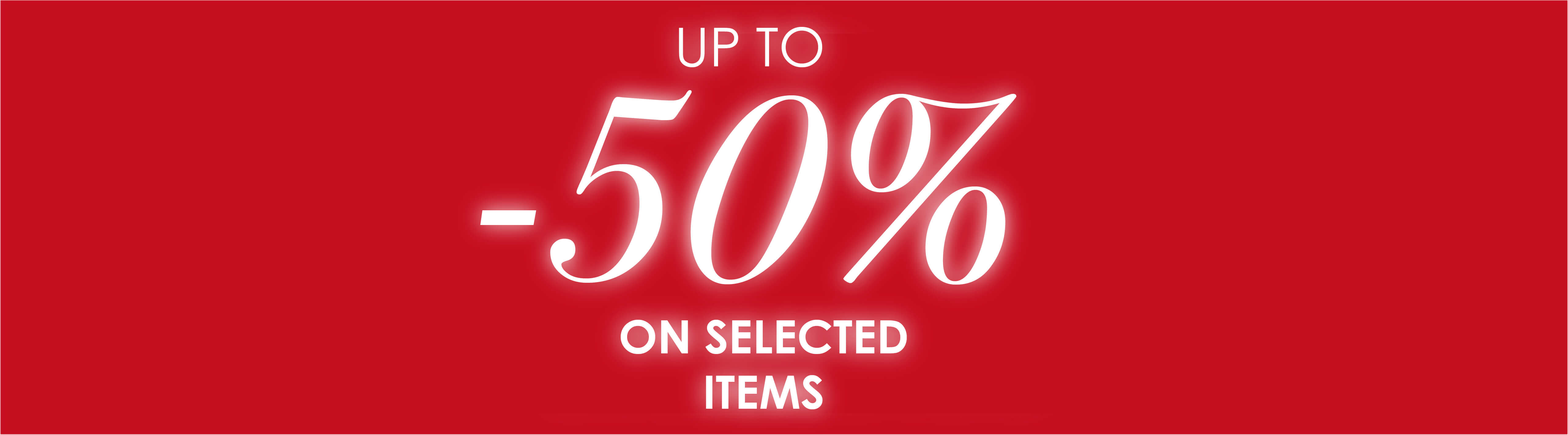 LIMITED SELECTION OF ITEMS UP TO 50%